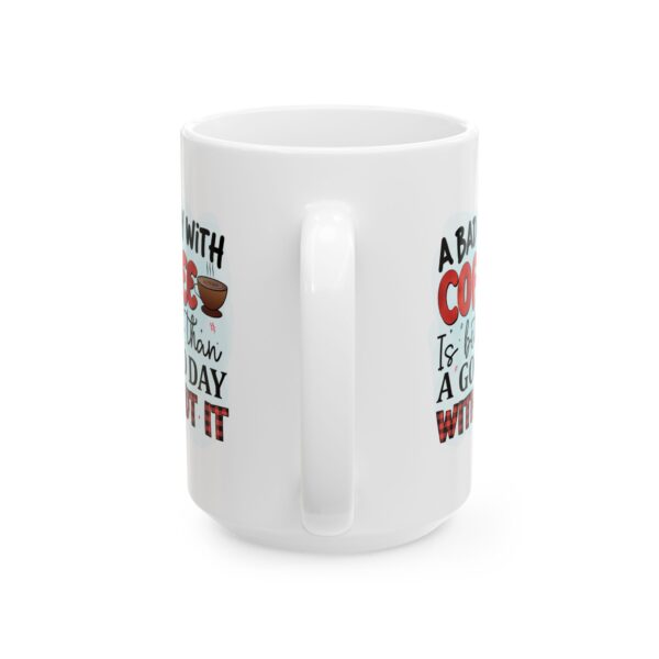 CM Inspirational Coffee Mug - \'A Bad Day With Coffee is Better Than a Good Day Without It\' - 11oz & 15oz - Image 3