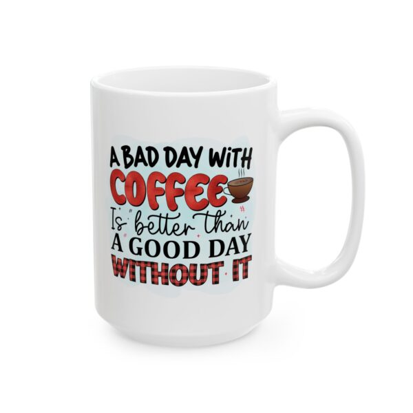 CM Inspirational Coffee Mug - \'A Bad Day With Coffee is Better Than a Good Day Without It\' - 11oz & 15oz - Image 2
