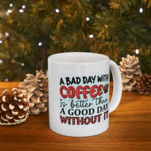 CM Inspirational Coffee Mug - \'A Bad Day With Coffee is Better Than a Good Day Without It\' - 11oz & 15oz