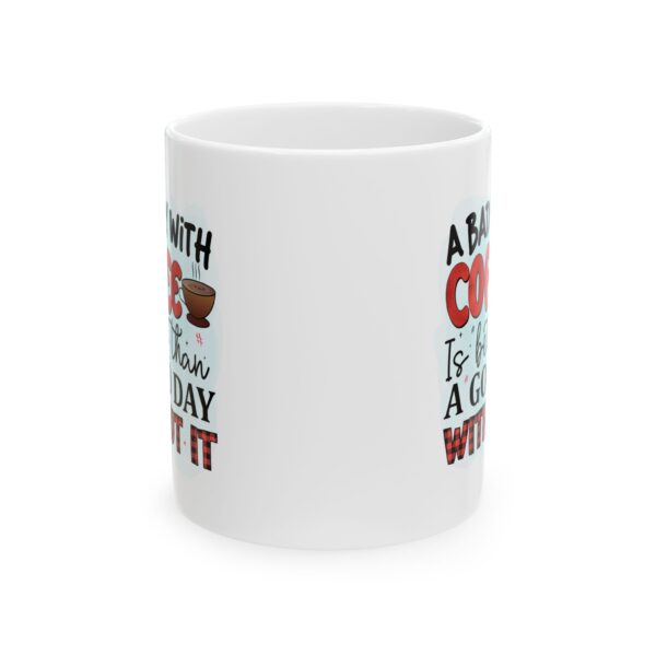 CM Inspirational Coffee Mug - \'A Bad Day With Coffee is Better Than a Good Day Without It\' - 11oz & 15oz - Image 6