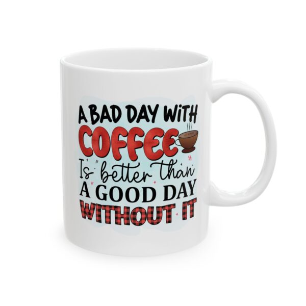 CM Inspirational Coffee Mug - \'A Bad Day With Coffee is Better Than a Good Day Without It\' - 11oz & 15oz - Image 5